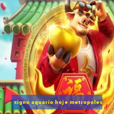 signo aquario hoje metropoles